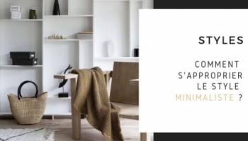 Comment s'approprier le style minimaliste ? 