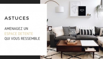Aménagez un espace détente qui vous ressemble