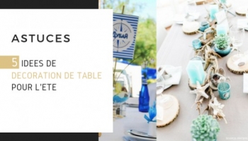 5 idées de décoration de table pour l'été