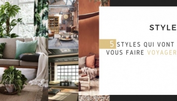 5 styles de décoration qui vont vous faire voyager