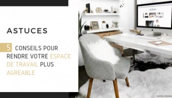 5 conseils pour rendre votre espace de travail plus agréable