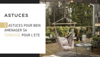 5 astuces pour bien aménager sa terrasse pour l’été