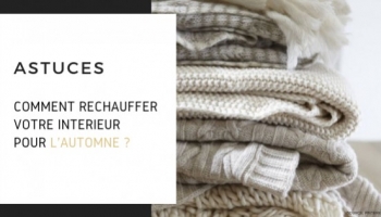 Comment réchauffer votre intérieur pour l'automne ?